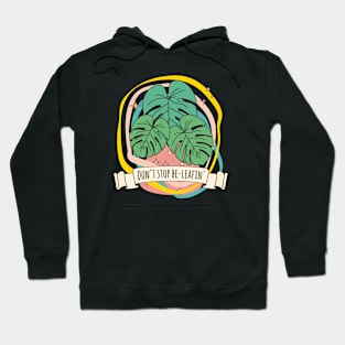Dont stop beleafin monstera deliciosa leaf plant quote believe Hoodie